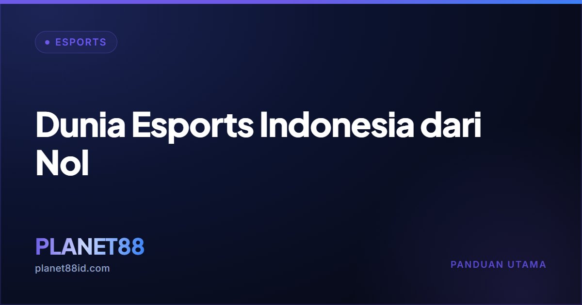 Dunia Esports Indonesia dari Nol — Esports | PLANET88