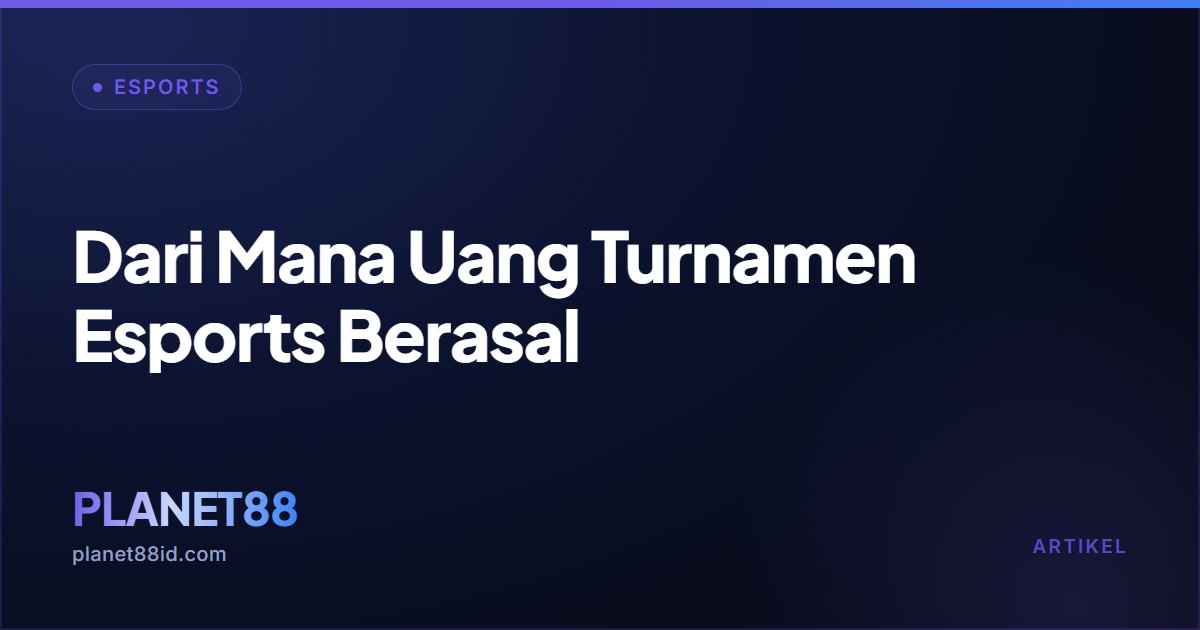 Dari Mana Uang Turnamen Esports Berasal — Esports | PLANET88