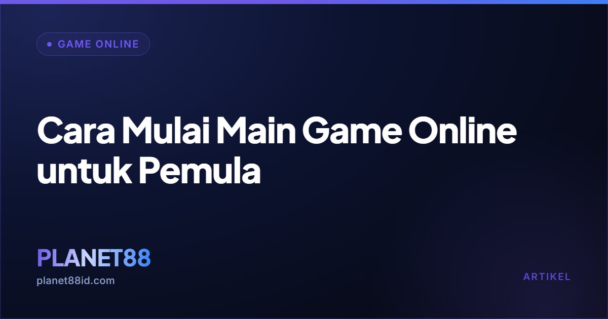 Cara Mulai Main Game Online untuk Pemula — Game Online | PLANET88