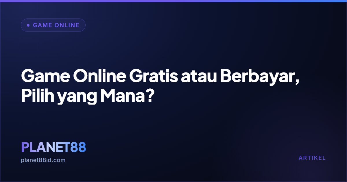Game Online Gratis atau Berbayar, Pilih yang Mana? — Game Online | PLANET88