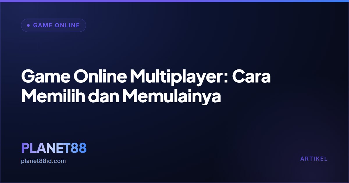 Game Online Multiplayer: Cara Memilih dan Memulainya — Game Online | PLANET88