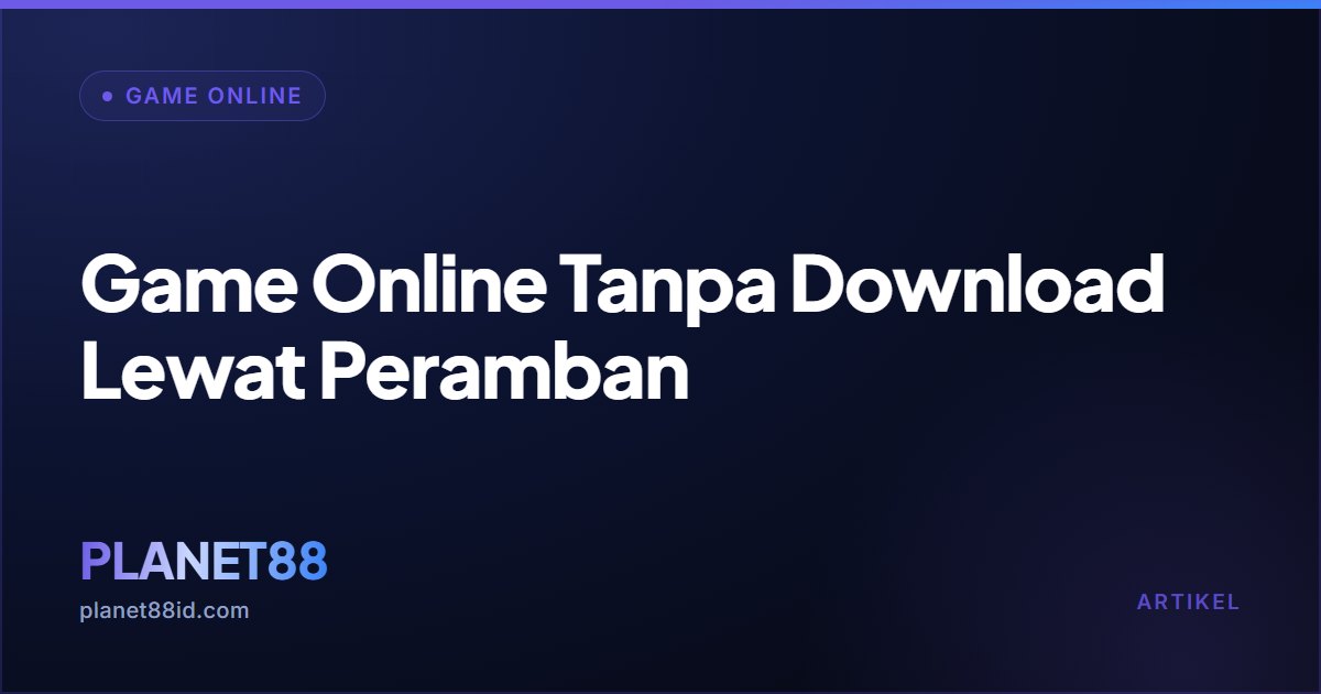 Game Online Tanpa Download Lewat Peramban — Game Online | PLANET88