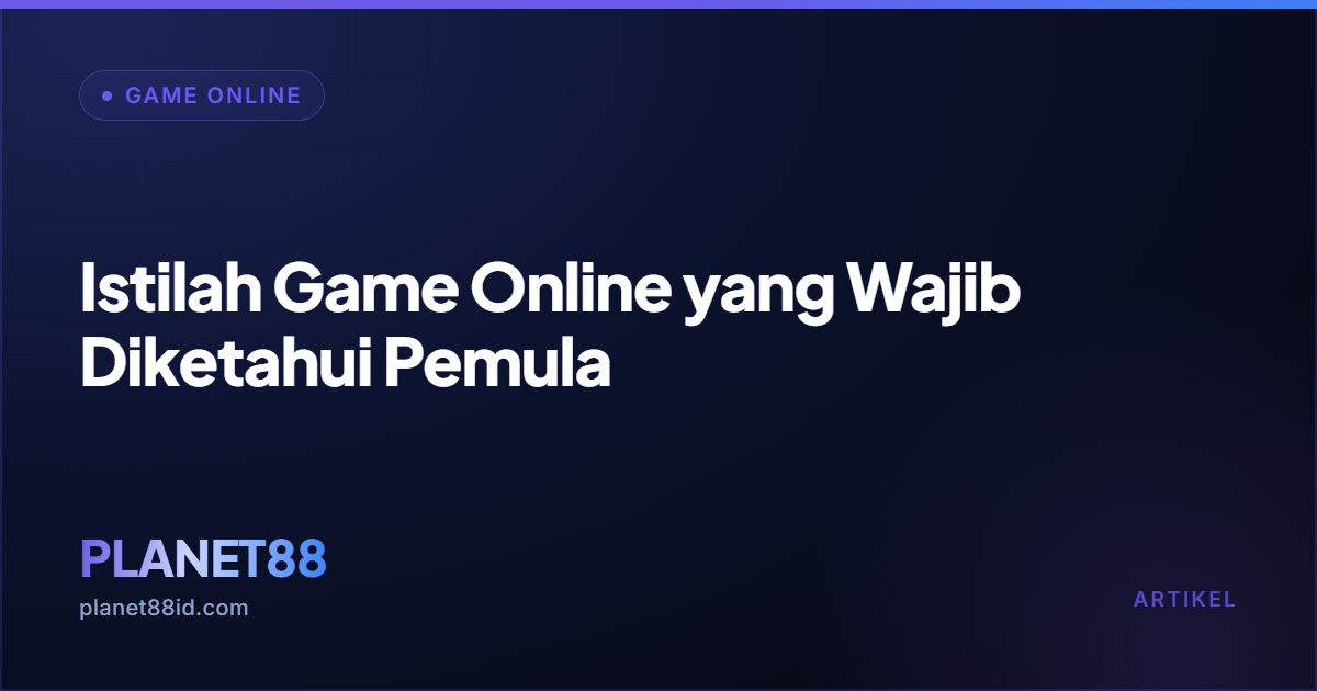 Istilah Game Online yang Wajib Diketahui Pemula — Game Online | PLANET88