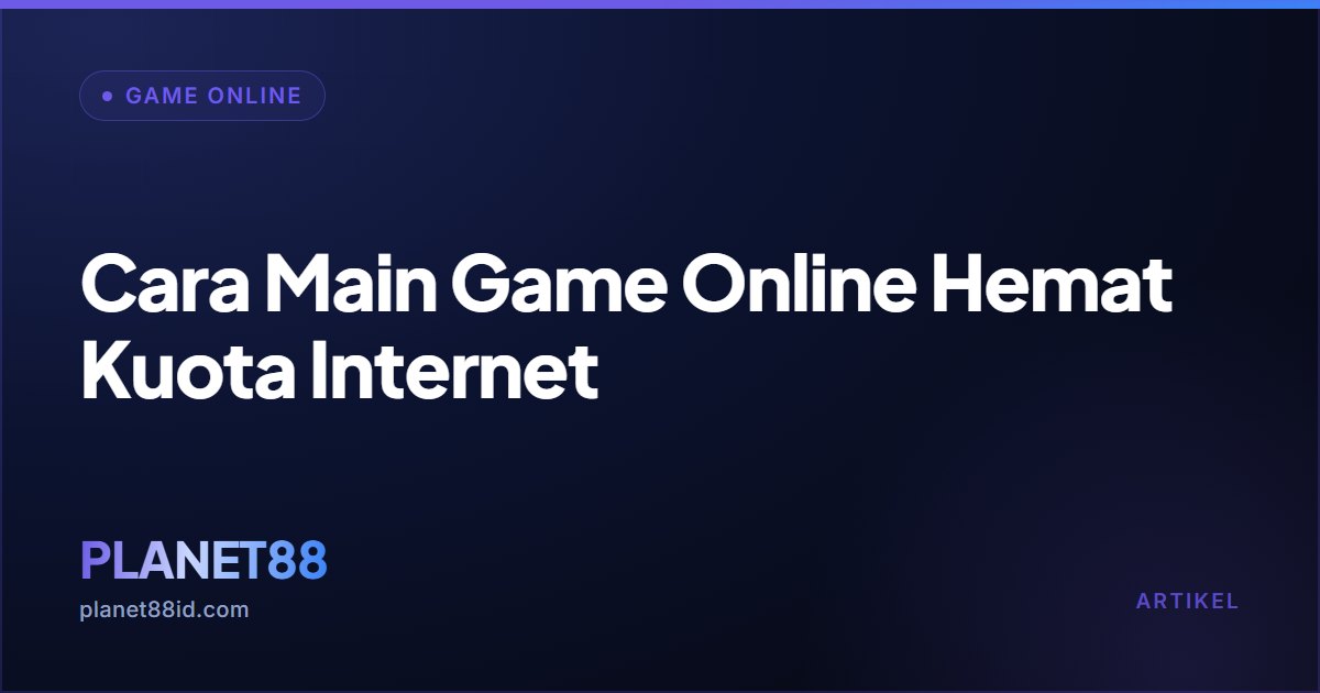 Cara Main Game Online Hemat Kuota Internet — Game Online | PLANET88