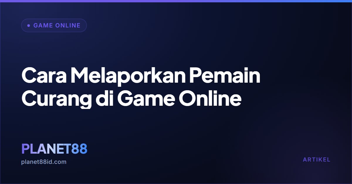 Cara Melaporkan Pemain Curang di Game Online — Game Online | PLANET88