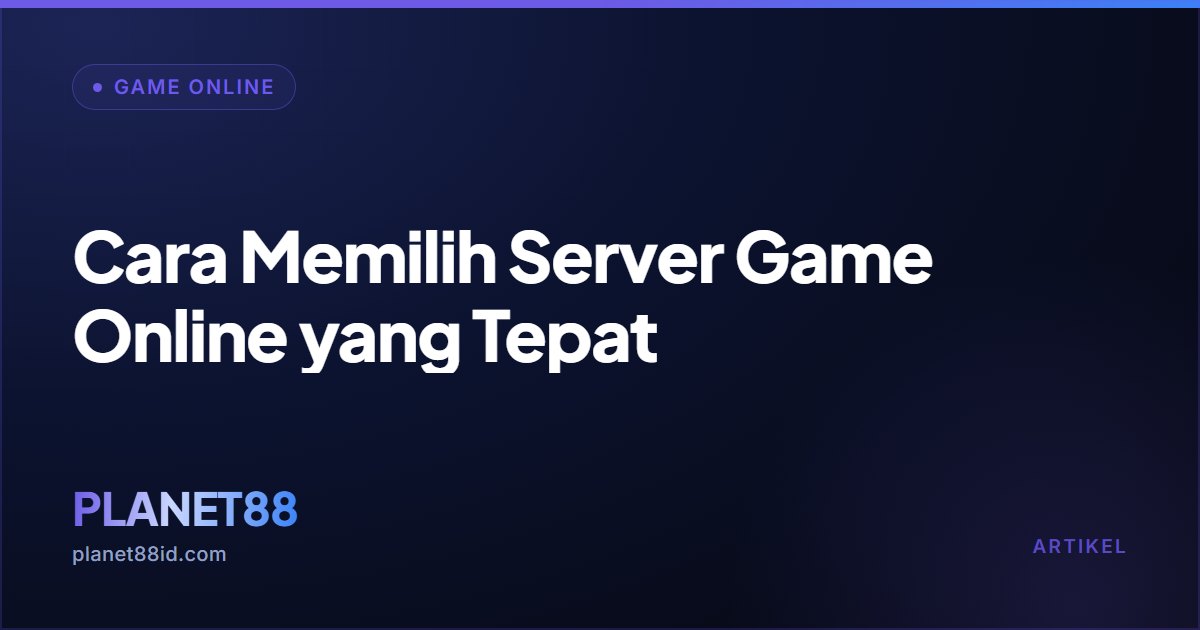 Cara Memilih Server Game Online yang Tepat — Game Online | PLANET88
