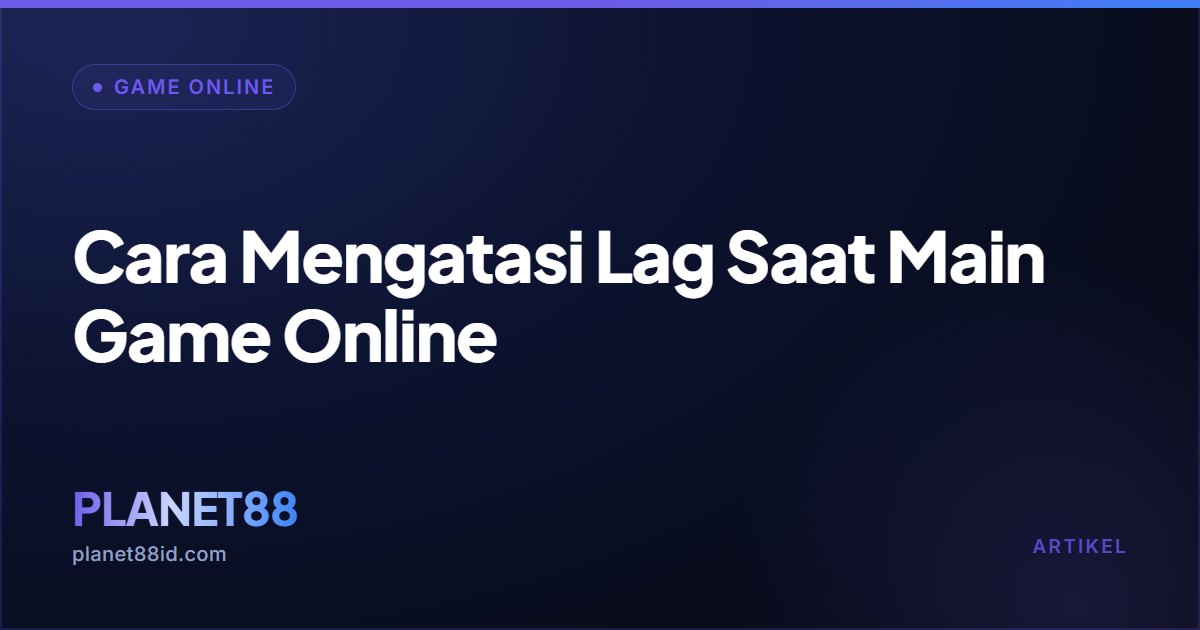Cara Mengatasi Lag Saat Main Game Online — Game Online | PLANET88
