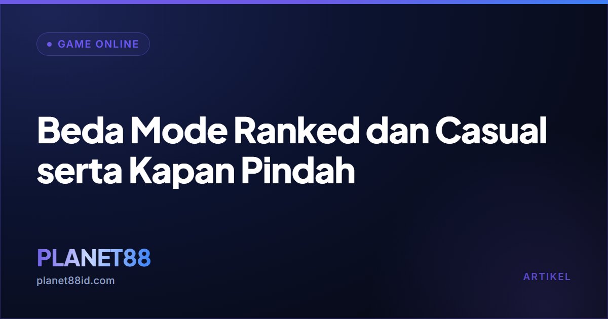 Beda Mode Ranked dan Casual serta Kapan Pindah — Game Online | PLANET88