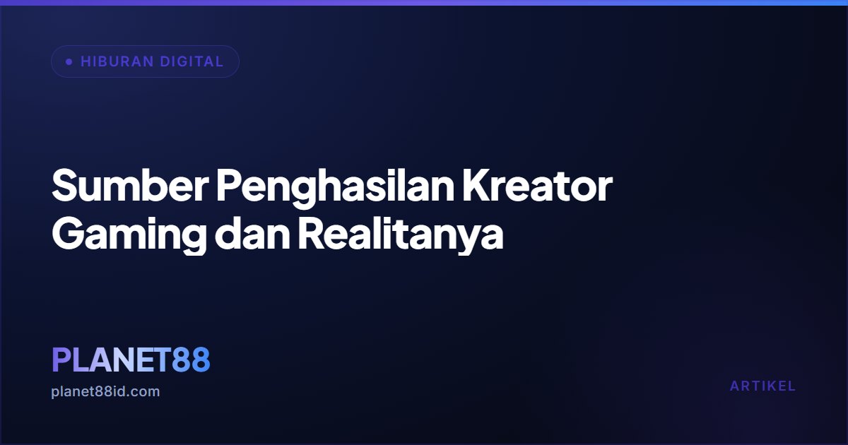 Sumber Penghasilan Kreator Gaming dan Realitanya — Hiburan Digital | PLANET88
