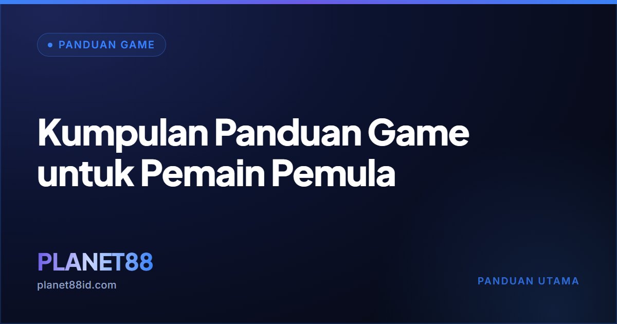 Kumpulan Panduan Game untuk Pemain Pemula — Panduan Game | PLANET88