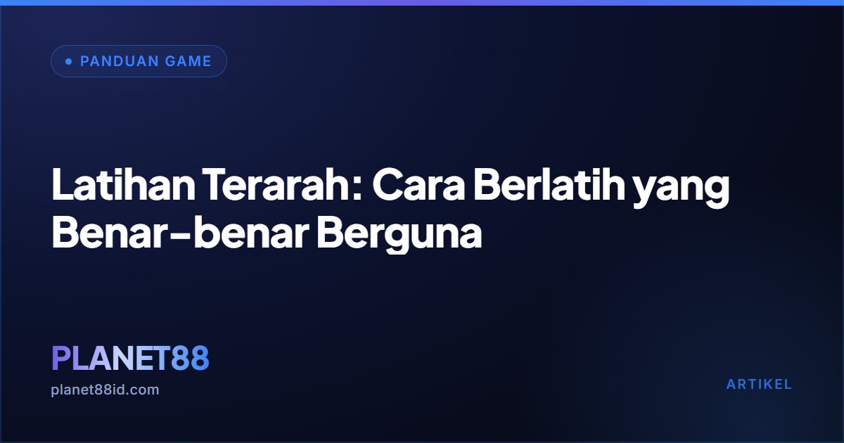 Latihan Terarah: Cara Berlatih yang Benar-benar Berguna — Panduan Game | PLANET88