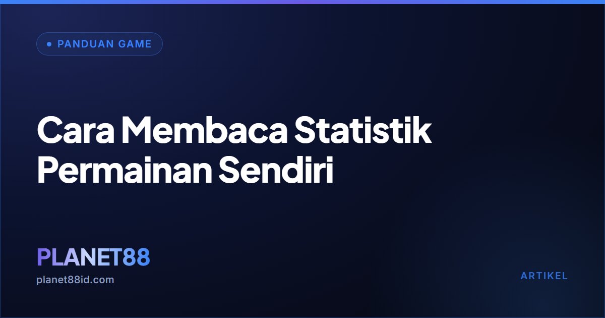 Cara Membaca Statistik Permainan Sendiri — Panduan Game | PLANET88
