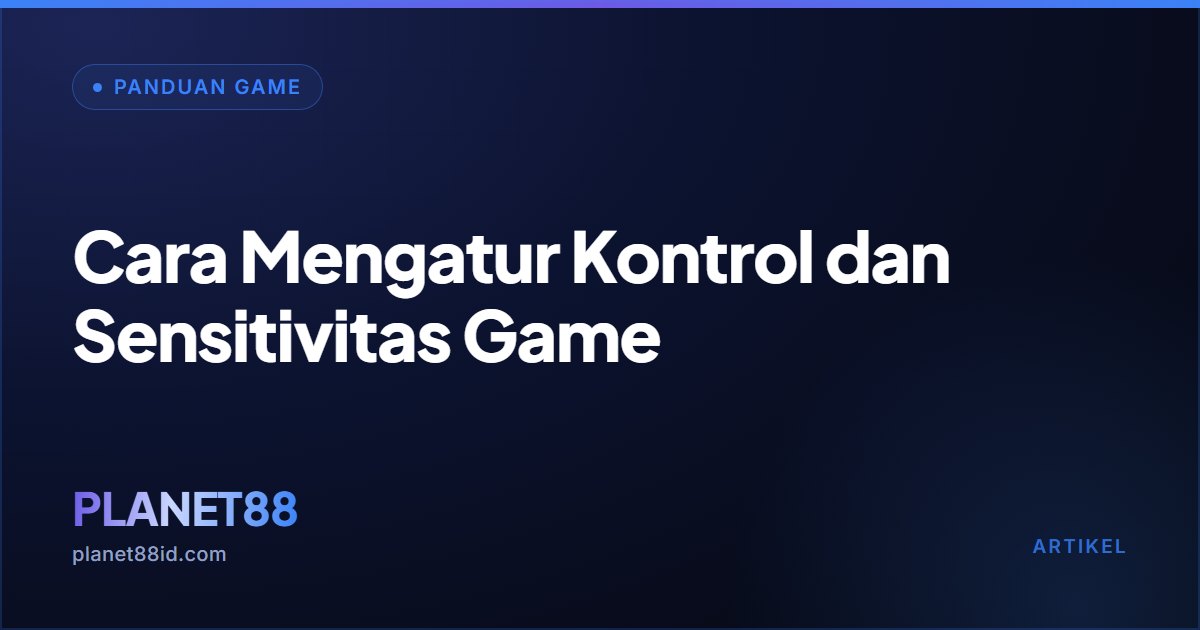 Cara Mengatur Kontrol dan Sensitivitas Game — Panduan Game | PLANET88