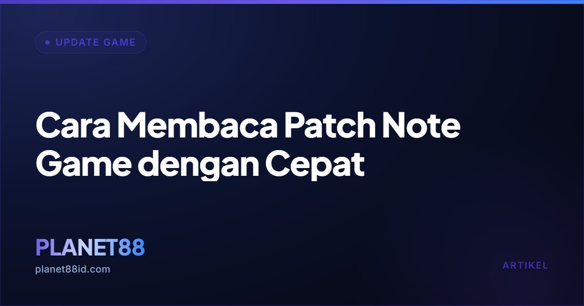 Cara Membaca Patch Note Game dengan Cepat — Update Game | PLANET88