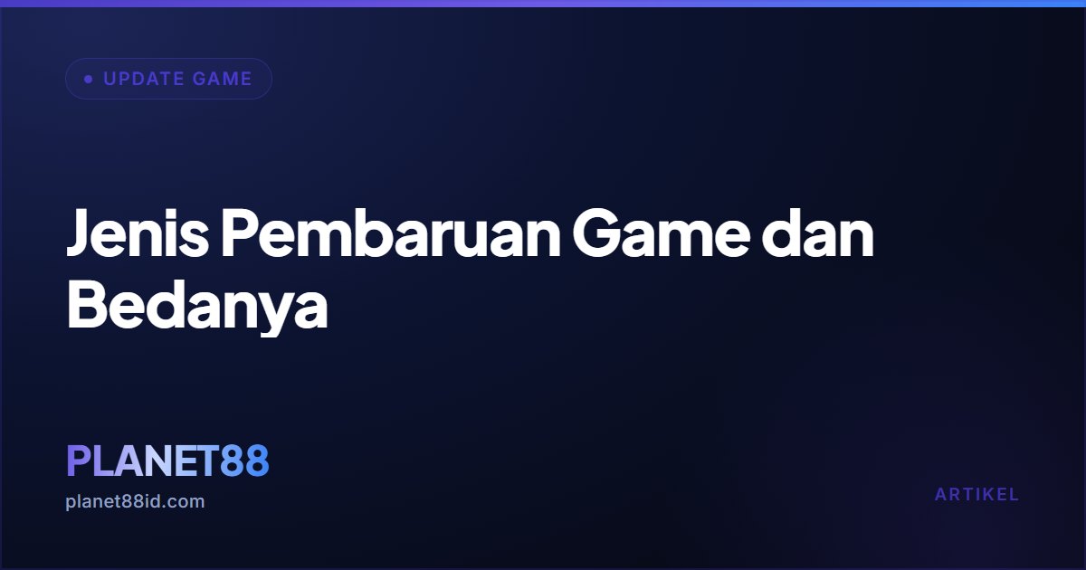 Jenis Pembaruan Game dan Bedanya — Update Game | PLANET88
