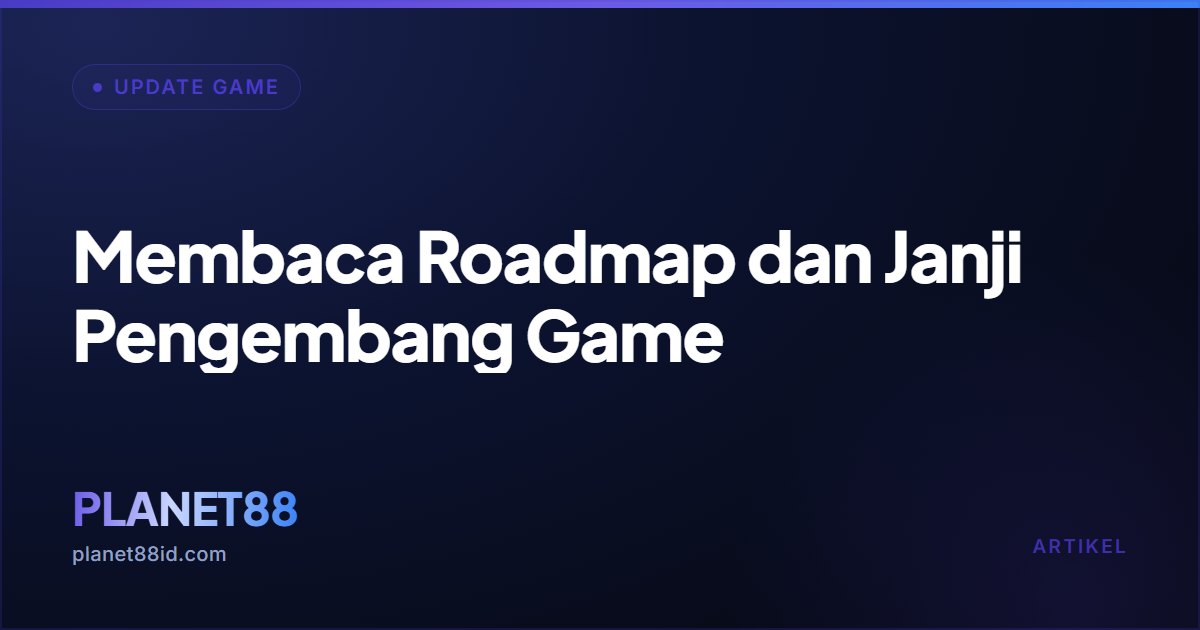 Membaca Roadmap dan Janji Pengembang Game — Update Game | PLANET88